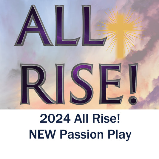 2024 All Rise!  NEW Passion Play